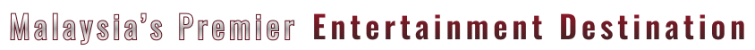 Malaysia Premier Entertainment Destination